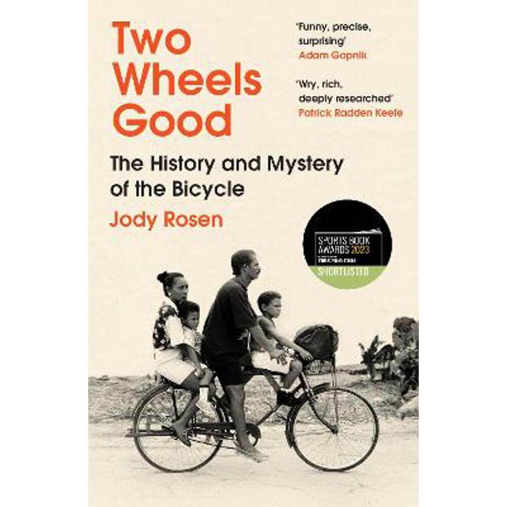 Two Wheels Good: The History and Mystery of the Bicycle (Shortlisted for the Sunday Times Sports Book Awards 2023) (Paperback) - Jody Rosen